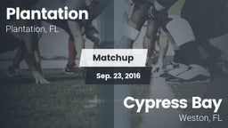 Matchup: Plantation High Scho vs. Cypress Bay  2016