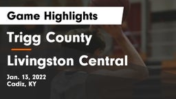 Trigg County  vs Livingston Central  Game Highlights - Jan. 13, 2022