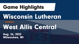 Wisconsin Lutheran  vs West Allis Central  Game Highlights - Aug. 26, 2023