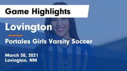 Lovington  vs Portales Girls Varsity Soccer Game Highlights - March 30, 2021