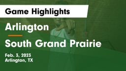 Arlington  vs South Grand Prairie  Game Highlights - Feb. 3, 2023