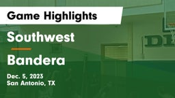 Southwest  vs Bandera  Game Highlights - Dec. 5, 2023