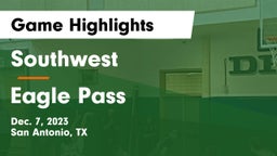 Southwest  vs Eagle Pass Game Highlights - Dec. 7, 2023