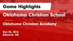 Oklahoma Christian School vs Oklahoma Christian Academy  Game Highlights - Dec 06, 2016