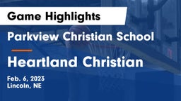 Parkview Christian School vs Heartland Christian Game Highlights - Feb. 6, 2023