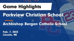 Parkview Christian School vs Archbishop Bergan Catholic School Game Highlights - Feb. 7, 2023