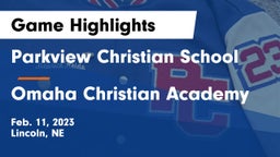Parkview Christian School vs Omaha Christian Academy  Game Highlights - Feb. 11, 2023