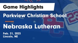 Parkview Christian School vs Nebraska Lutheran  Game Highlights - Feb. 21, 2023