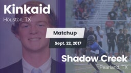 Matchup: Kinkaid  vs. Shadow Creek  2017