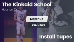 Matchup: Kinkaid  vs. Install Tapes 2020
