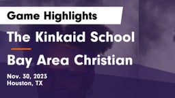 The Kinkaid School vs Bay Area Christian  Game Highlights - Nov. 30, 2023
