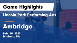 Lincoln Park Performing Arts  vs Ambridge  Game Highlights - Feb. 10, 2023