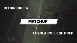 Matchup: Cedar Creek High vs. Loyola College Prep  2016