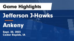 Jefferson  J-Hawks vs Ankeny  Game Highlights - Sept. 30, 2023