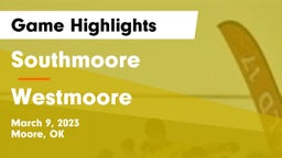Southmoore  vs Westmoore  Game Highlights - March 9, 2023