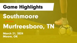 Southmoore  vs Murfreesboro, TN Game Highlights - March 21, 2024