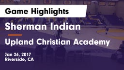 Sherman Indian  vs Upland Christian Academy  Game Highlights - Jan 26, 2017