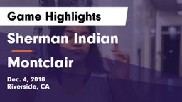 Sherman Indian  vs Montclair  Game Highlights - Dec. 4, 2018