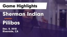 Sherman Indian  vs Pilibos Game Highlights - Dec. 8, 2018
