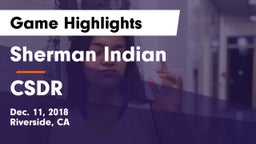 Sherman Indian  vs CSDR Game Highlights - Dec. 11, 2018
