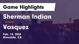 Sherman Indian  vs Vasquez Game Highlights - Feb. 14, 2024
