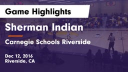 Sherman Indian  vs Carnegie Schools Riverside Game Highlights - Dec 12, 2016