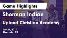 Sherman Indian  vs Upland Christian Academy Game Highlights - Jan 26, 2017