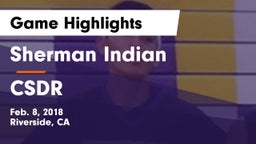 Sherman Indian  vs CSDR Game Highlights - Feb. 8, 2018