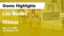 Los Banos  vs Hilmar  Game Highlights - Dec. 14, 2023
