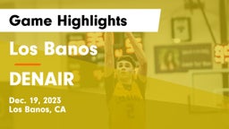 Los Banos  vs DENAIR Game Highlights - Dec. 19, 2023