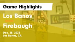 Los Banos  vs Firebaugh  Game Highlights - Dec. 28, 2023