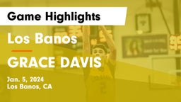 Los Banos  vs GRACE DAVIS Game Highlights - Jan. 5, 2024