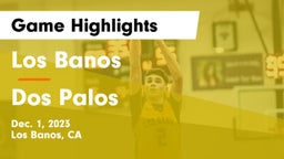 Los Banos  vs Dos Palos  Game Highlights - Dec. 1, 2023