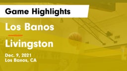 Los Banos  vs Livingston  Game Highlights - Dec. 9, 2021