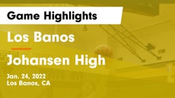 Los Banos  vs Johansen High Game Highlights - Jan. 24, 2022