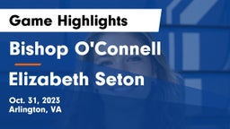 Bishop O'Connell  vs Elizabeth Seton  Game Highlights - Oct. 31, 2023