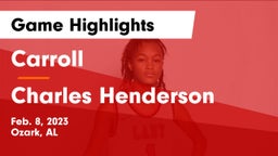 Carroll   vs Charles Henderson  Game Highlights - Feb. 8, 2023