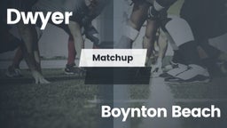 Matchup: Dwyer  vs. Boynton Beach  2016