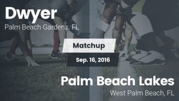 Matchup: Dwyer  vs. Palm Beach Lakes  2016