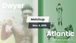 Matchup: Dwyer  vs. Atlantic  2016