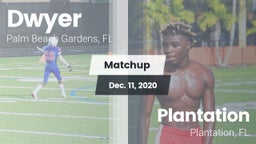 Matchup: Dwyer  vs. Plantation  2020