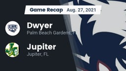 Recap: Dwyer  vs. Jupiter  2021