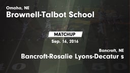 Matchup: Brownell-Talbot Scho vs. Bancroft-Rosalie Lyons-Decatur s 2016