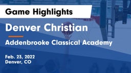 Denver Christian vs Addenbrooke Classical Academy Game Highlights - Feb. 23, 2022
