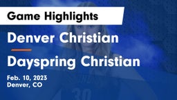 Denver Christian vs Dayspring Christian  Game Highlights - Feb. 10, 2023