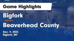 Bigfork  vs Beaverhead County  Game Highlights - Dec. 9, 2023