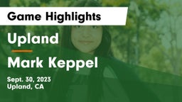 Upland  vs Mark Keppel  Game Highlights - Sept. 30, 2023