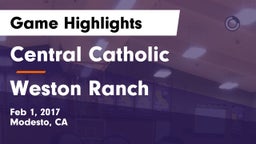 Central Catholic  vs Weston Ranch Game Highlights - Feb 1, 2017