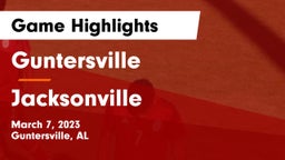 Guntersville  vs Jacksonville  Game Highlights - March 7, 2023