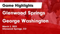 Glenwood Springs  vs George Washington  Game Highlights - March 2, 2023